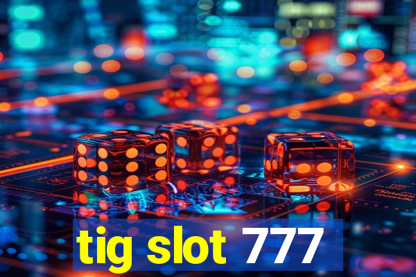 tig slot 777